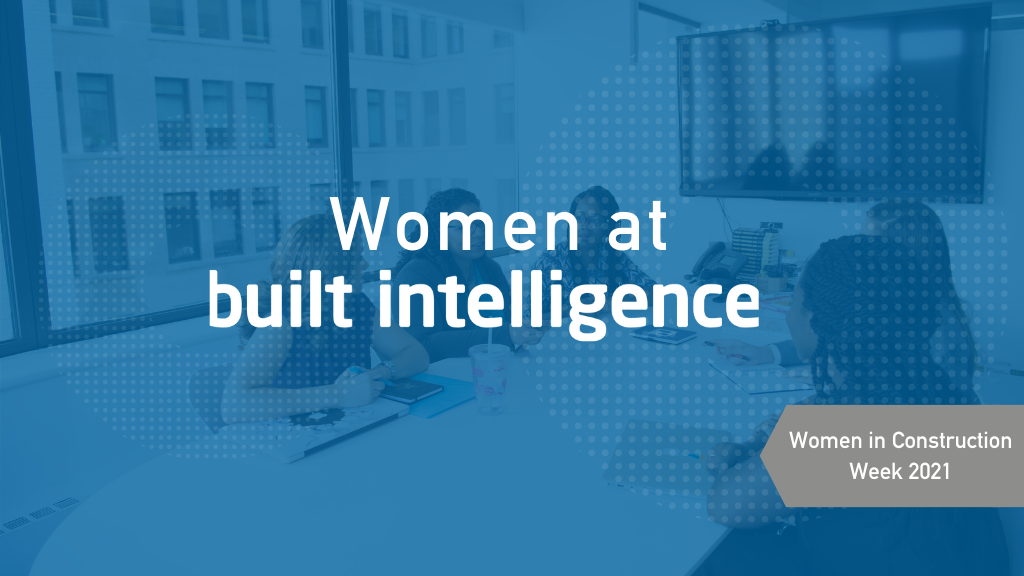 Celebrating Women in Construction Week 2021 with the Built Intelligence Team!